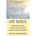 Seasons of Soul: Leadership Lessons Reconnecting Our Work, Families, and Communities