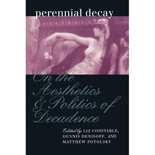 Perennial Decay: On the Aesthetics and Politics of Decadance