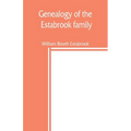 Genealogy of the Estabrook family, including the Esterbrook and Easterbrooks in the United States