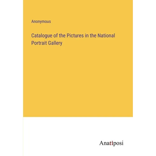 Catalogue of the Pictures in the National Portrait Gallery