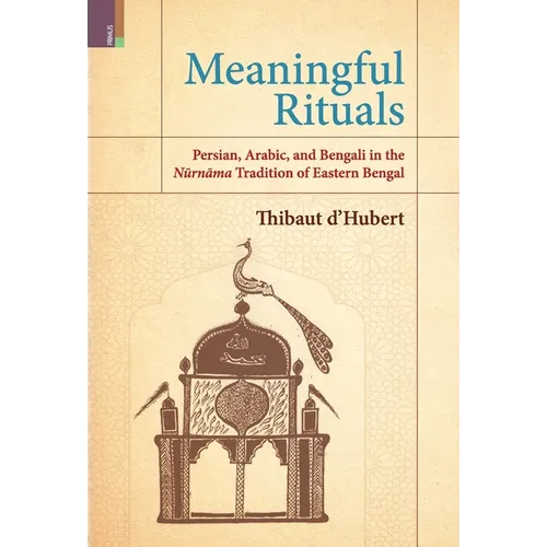 Meaningful Rituals: Persian, Arabic and Bengali in the Nūrnāma Tradition of Eastern Bengal
