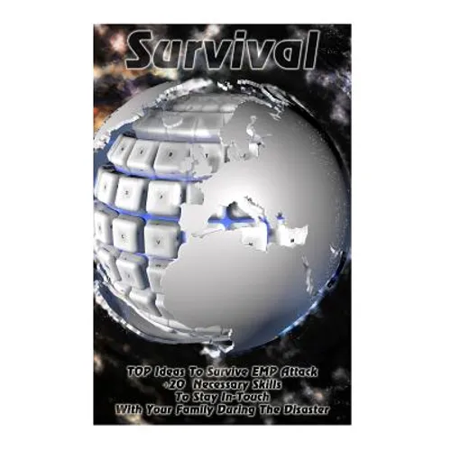 Survival: TOP Ideas To Survive EMP Attack + 20 Necessary Skills To Stay In-Touch With Your Family During The Disaster: Survival