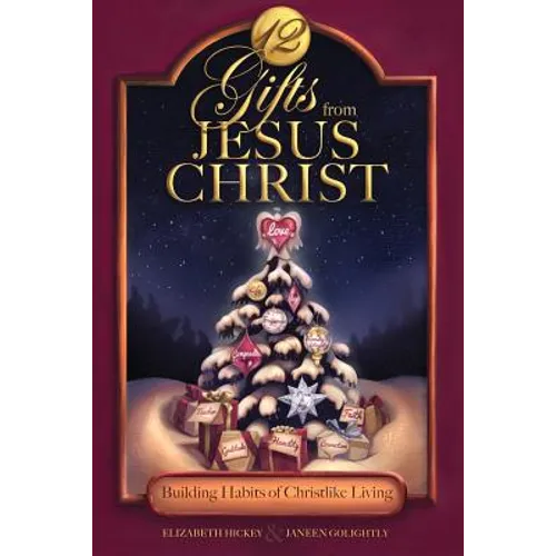 12 Gifts from Jesus Christ: Building Habits of Christlike Living