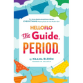 Helloflo: The Guide, Period.: The Everything Puberty Book for the Modern Girl