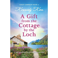 A Gift from the Cottage by the Loch: A totally unputdownable and heart-warming Scottish romance