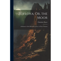 Zofloya; Or, the Moor: A Romance of the Fifteenth Century. in Three Volumes