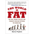 The World Is Fat: The Fads, Trends, Policies, and Products That Are Fattening the Human Race
