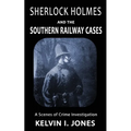 Sherlock Holmes and the Southern Railway Cases