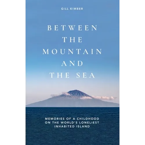 Between the Mountain and the Sea: Memories of a childhood on Tristan da Cunha, the world's loneliest inhabited island