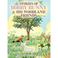 Stories of Bobby Bunny and His Woodland Friends