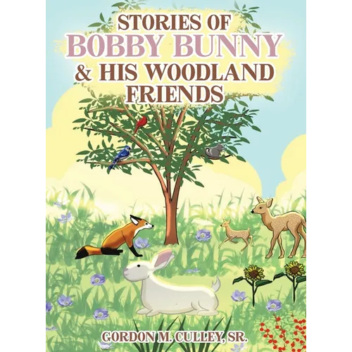 Stories of Bobby Bunny and His Woodland Friends