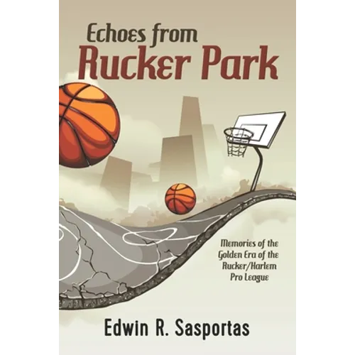 Echoes From Rucker Park: Memories of The Golden Era of the Rucker/Harlem Pro League