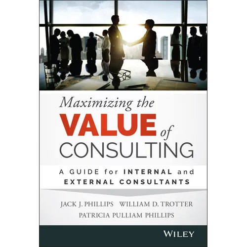 Maximizing the Value of Consulting: A Guide for Internal and External Consultants