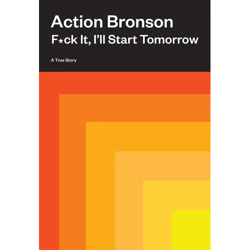 F*ck It, I'll Start Tomorrow: A True Story