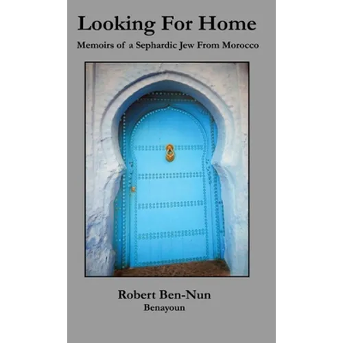 Looking For Home: Memoirs of a Sephardic Jew From Morocco