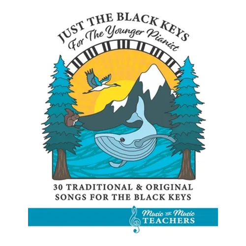 Just the Black Keys For the Younger Pianist: 30 Traditional & Original Songs for the Black Keys