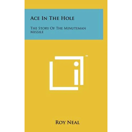 Ace In The Hole: The Story Of The Minuteman Missile