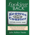 Looking Back: A Journey Through the Pages of the Keowee Courier with Feature Stories, News Stories, Sports Stories, a History of Oco