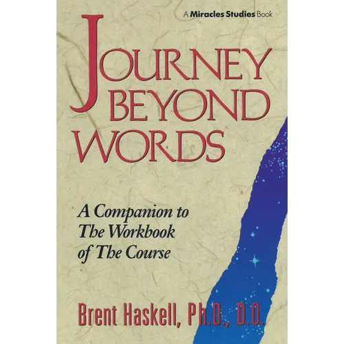 Journey Beyond Words: A Companion to the Workbook of the Course (Miracles Studies Book)