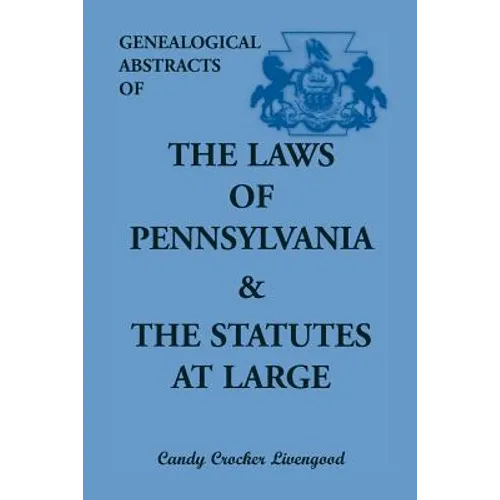 Genealogical Abstracts of the Laws of Pennsylvania and the Statutes at Large
