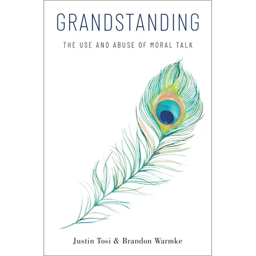 Grandstanding: The Use and Abuse of Moral Talk