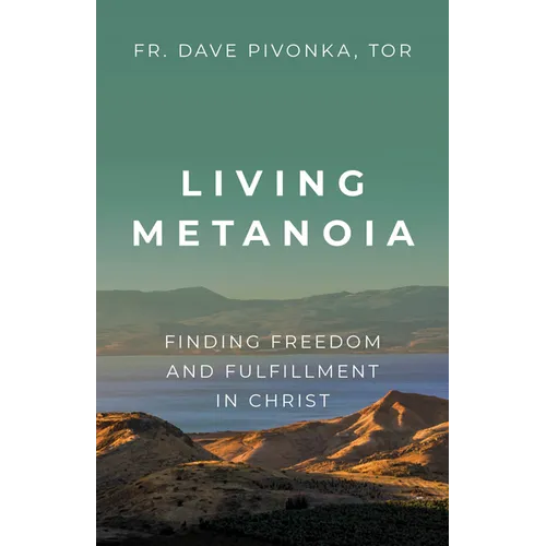 Living Metanoia: Finding Freedom and Fulfillment in Christ