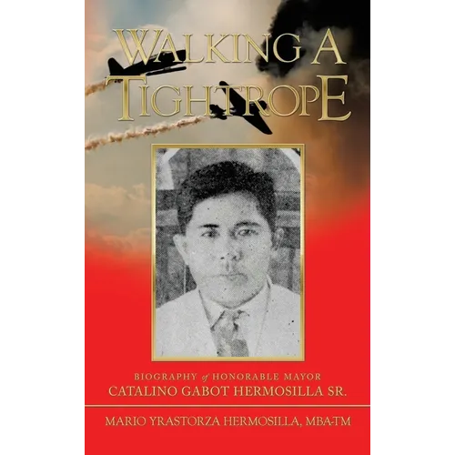 Walking a Tightrope: Biography of Honorable Mayor Catalino Gabot Hermosilla Sr.
