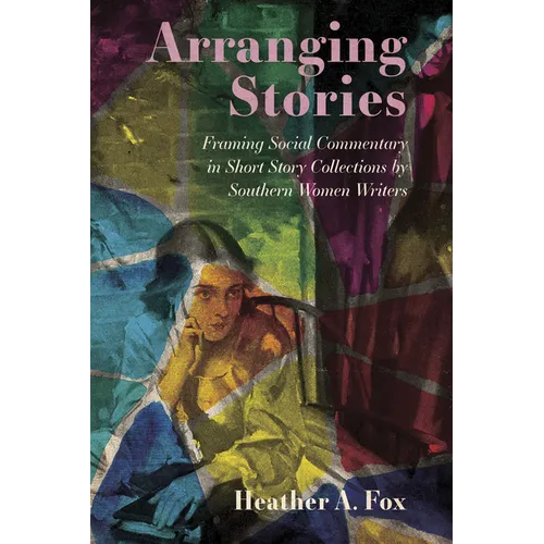 Arranging Stories: Framing Social Commentary in Short Story Collections by Southern Women Writers