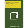 Pennsylvania German Wood Carving: Home Craft Course