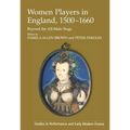 Women Players in England, 1500-1660: Beyond the All-Male Stage