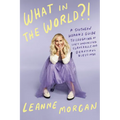 What in the World?!: A Southern Woman's Guide to Laughing at Life's Unexpected Curveballs and Beautiful Blessings