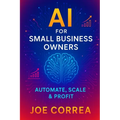 AI for Small Business Owners: Automate, Scale & Profit
