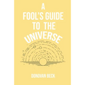 A Fool's Guide to the Universe: A collection of Poetry by Donovan Beck