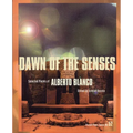 Dawn of the Senses: Selected Poems of Alberto Blanco