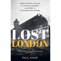 Lost London: From Crystal Palace to Heston Airport, a History in 25 Missing Buildings
