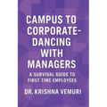Campus to Corporate - Dancing with Managers: A survival guide for first time employees