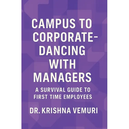 Campus to Corporate - Dancing with Managers: A survival guide for first time employees