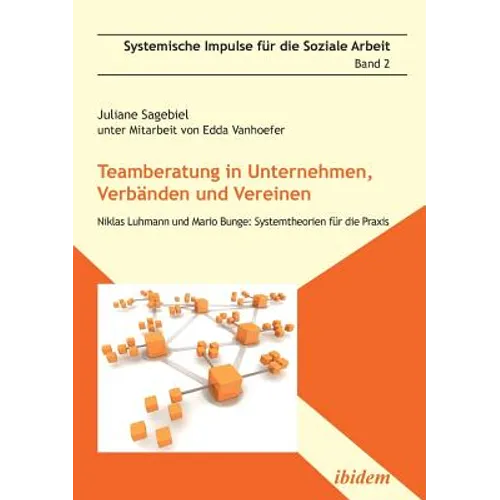 Teamberatung in Unternehmen, Verbänden und Vereinen. Niklas Luhmann und Mario Bunge: Systemtheorien für die Praxis