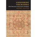 Conjuring the Buddha: Ritual Manuals in Early Tantric Buddhism