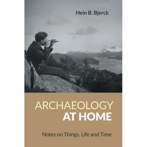 Archaeology at Home: Notes on Things, Life and Time