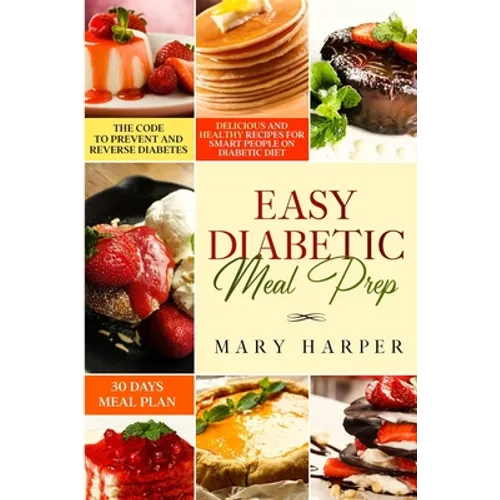 Easy Diabetic Meal Prep: Delicious and Healthy Recipes for Smart People on Diabetic Diet - 30 Days Meal Plan - The Code to Prevent and Reverse Diabete