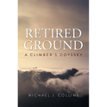 Retired Ground: A Climber's Odyssey
