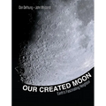 Our Created Moon: Earth's Fascinating Neighbor