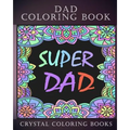 Dad Coloring Book: 30 Quotes To Show your Dad How Much You Care/Love Him, The Perfect Fathers Day Gift. Or As A Present For Yourself If Y