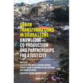 Urban Transformations in Sierra Leone: Knowledge co-production and partnerships for a just city