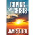 Coping with Crisis: As a Man Thinketh, Above Life's Turmoil, the Shining Gateway