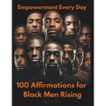 Empowerment Every Day: 100 Affirmations for Black Men Rising