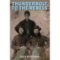 Thunderbolt to the Rebels: The United States Sharpshooters in the Civil War