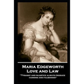Maria Edgeworth - Love and Law: 'Tyranny and injustice always produce cunning and falsehood''