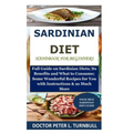 Sardinian Diet Handbook for Beginners: Full Guide on Sardinian Diets; Its Benefits and What to Consume; Some Wonderful Recipes for You with Instructio